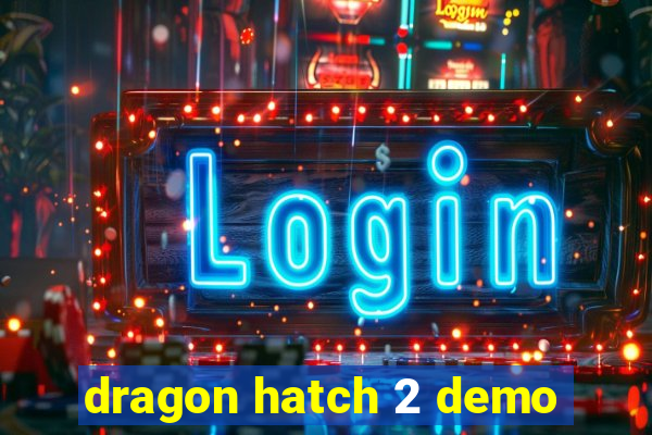 dragon hatch 2 demo